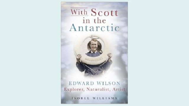 With Scott in the Antarctic: Edward Wilson's Scientific Observations