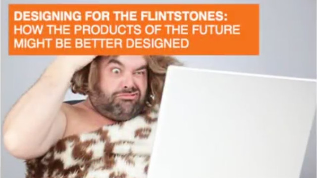 Designing for the Flintstones: How the products of the future might be better designed